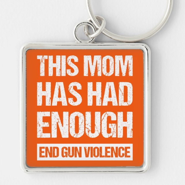 This Mum Has Had Enough - End Gun Violence I Key Ring (Front)