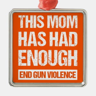 This Mum Has Had Enough - End Gun Violence I Metal Tree Decoration