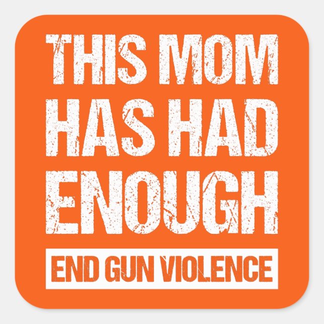 This Mum Has Had Enough - End Gun Violence I Square Sticker (Front)