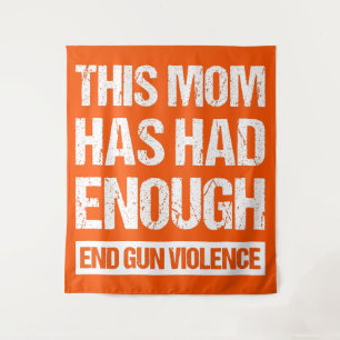 This Mum Has Had Enough - End Gun Violence I Tapestry