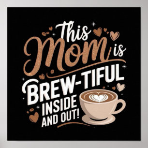 This Mum Is BREW-TIFUL INSIDE AND OUT! Poster