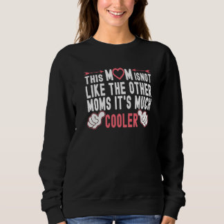 This Mum Is Not Like The Other Moms Fun Mother's D Sweatshirt