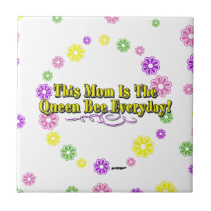 This Mum Is The Queen Bee Everyday! Type & Flowers Tile