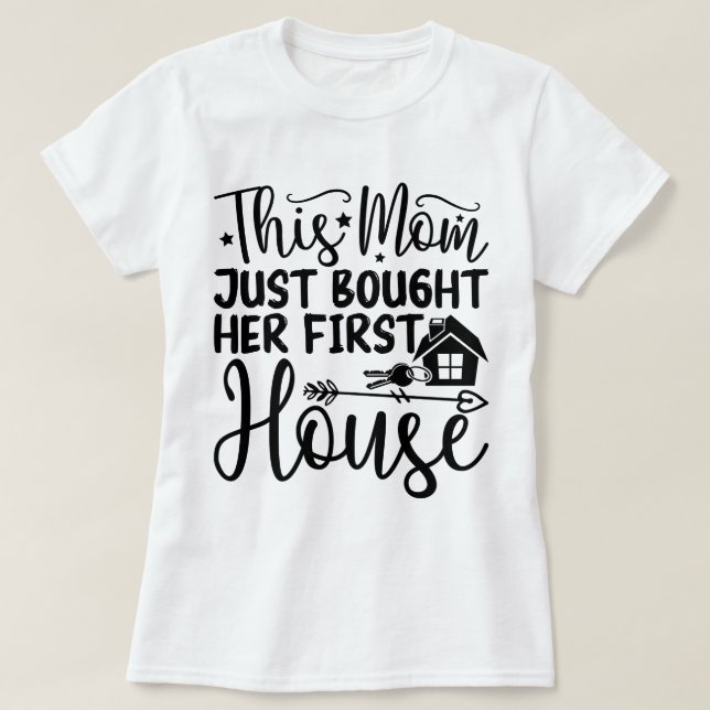 This Mum Just Bought Her First House Cool New Home T-Shirt (Design Front)