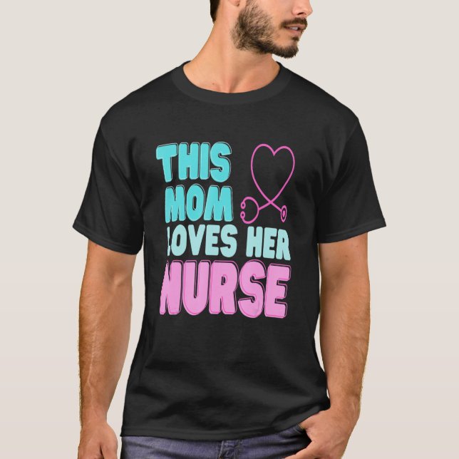 This Mum Loves Her Nurse for Mother Mum Idea Nurse T-Shirt (Front)
