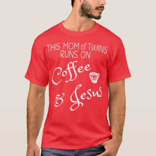 This Mum of Twins Runs on Coffee Jesus T Mummy Mul T-Shirt