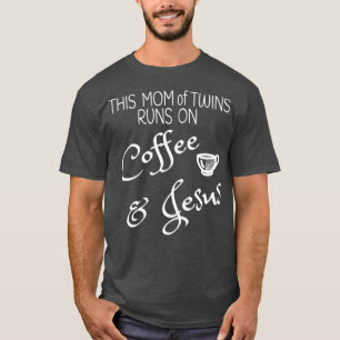This Mum of Twins Runs on Coffee Jesus T Mummy Mul T-Shirt