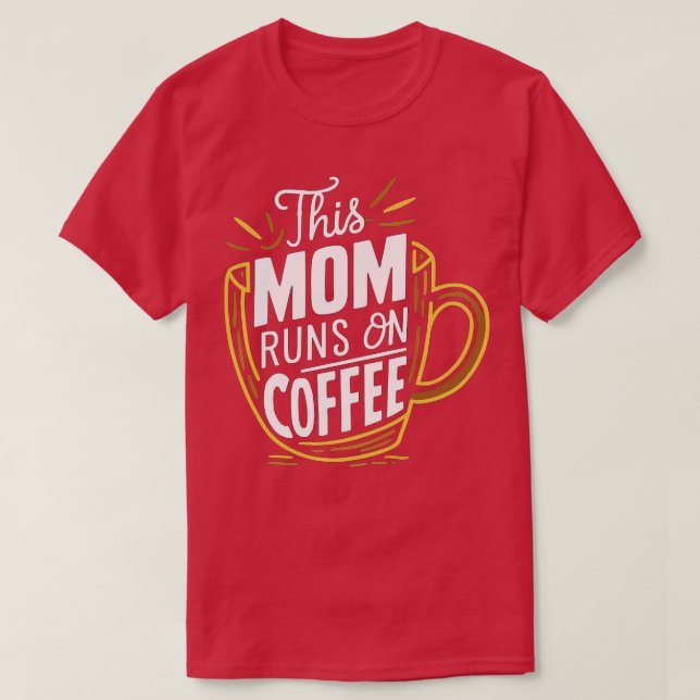 this mum runs on coffee 1 T-Shirt (Design Front)