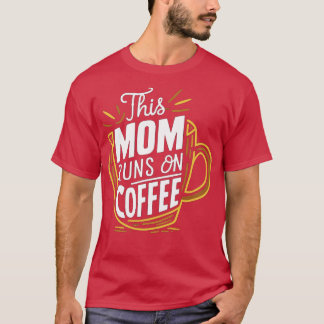 this mum runs on coffee 1 T-Shirt