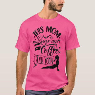 This Mum Runs On Coffee And Yoga Humour Quote T-Shirt
