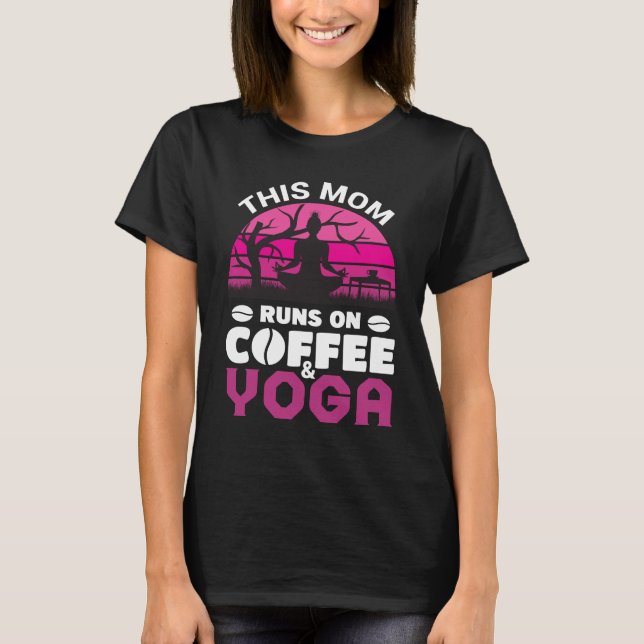 This Mum Runs On Coffee And Yoga T-Shirt (Front)