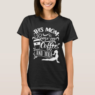 This Mum Runs On Coffee And Yoga T-Shirt