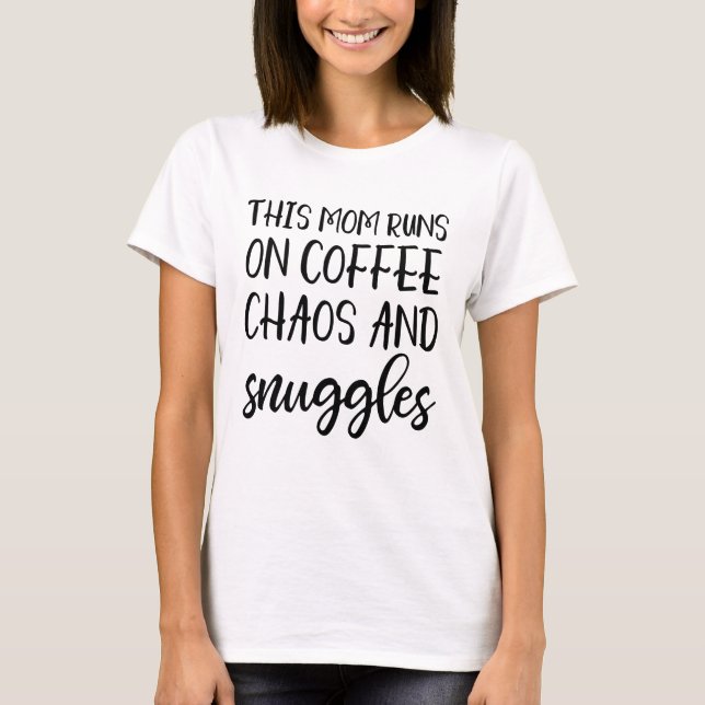 This mum runs on coffee chaos and snuggles t-shirt (Front)