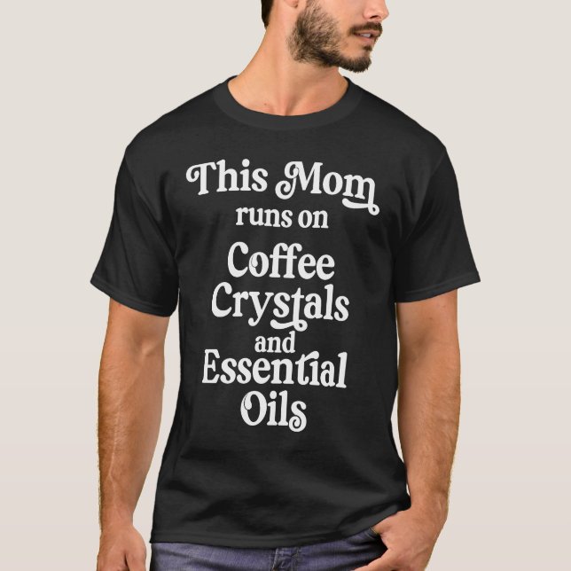 This Mum Runs On Coffee Crystals Essential Oils Na T-Shirt (Front)