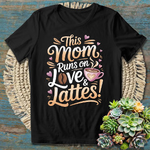 This Mum Runs On Love & Lattes Cute Coffee Quote T-Shirt