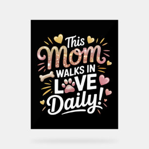 This Mum Walks in Love Daily - Pet Mum Life Acrylic Sign