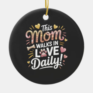 This Mum Walks in Love Daily - Pet Mum Life Ceramic Tree Decoration