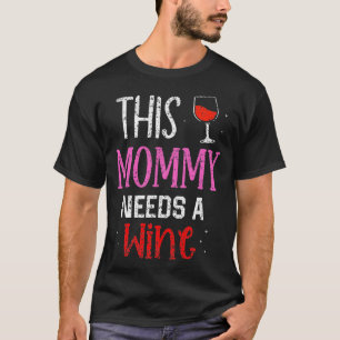 This Mummy Needs Wine Wines Drink Drinker Drinking T-Shirt
