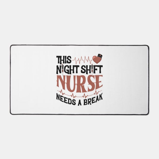 This Night Shift Nurse needs a break Desk Mat (Front)