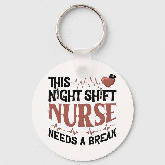 This Night Shift Nurse needs a break Key Ring (Front)