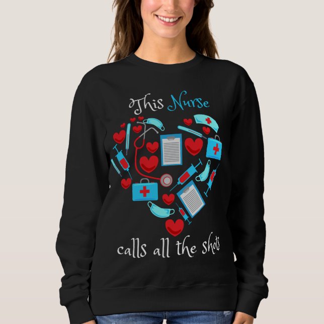 This Nurse Calls All The Shots Sweatshirt (Front)