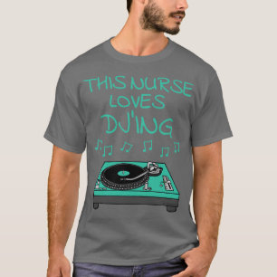This Nurse Loves DJing DJ Music Producer Musician T-Shirt