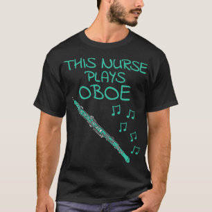 This Nurse Plays Oboe Oboist Woodwind Musician T-Shirt