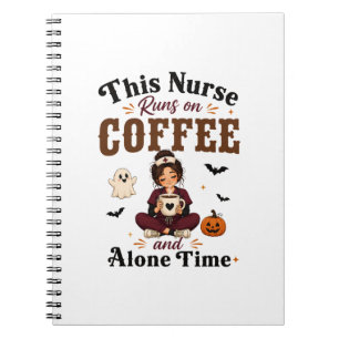 This Nurse Runs On Coffee And Alone Time Notebook