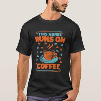 This Nurse Runs On Coffee - Hospital Registered Nu T-Shirt