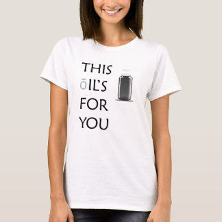 This Oils for You! T-Shirt