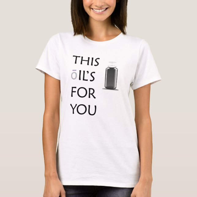 This Oils for You! T-Shirt (Front)