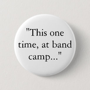 "This one time, at band camp..." 6 Cm Round Badge