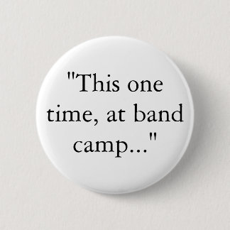 "This one time, at band camp..." 6 Cm Round Badge