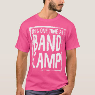 This One Time At Band Camp Funny T-Shirt