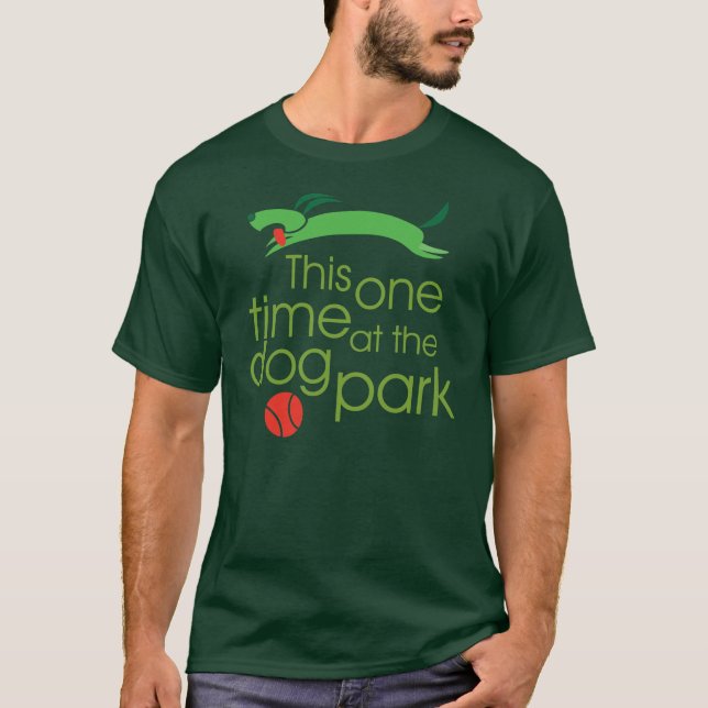 This one time, at the dog park T-shirt (Front)