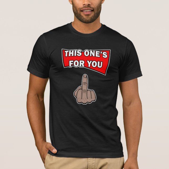 This One's For You Middle Finger T-Shirt (Front)