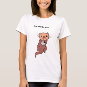 This Otter Be Good Women Shirt