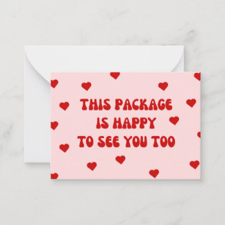 "This Package is Happy to See You Too" Card