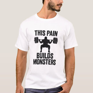 This Pain Builds Monsters – Hardcore Gym Quote T-Shirt
