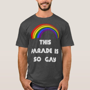 This Parade Is So Gay LGBT LGBT Pride T LGBTQ Sup T-Shirt