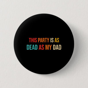 This Party Is As Dead As My Dad Retro 6 Cm Round Badge