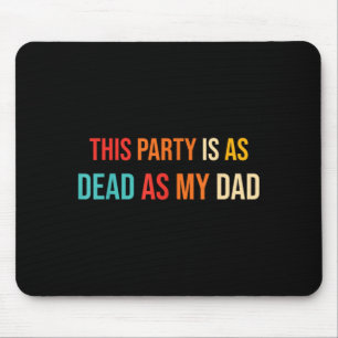 This Party Is As Dead As My Dad Retro Mouse Mat