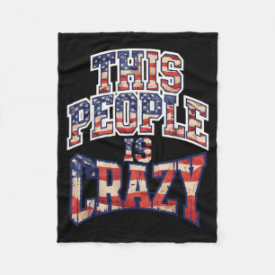 This People Is Crazy Funny Patriot Sarcastic Humou Fleece Blanket