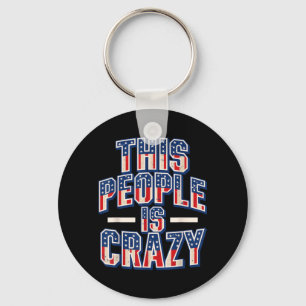 This People Is Crazy Funny Patriot Sarcastic Humou Key Ring