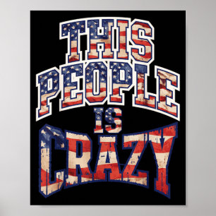 This People Is Crazy Funny Patriot Sarcastic Humou Poster