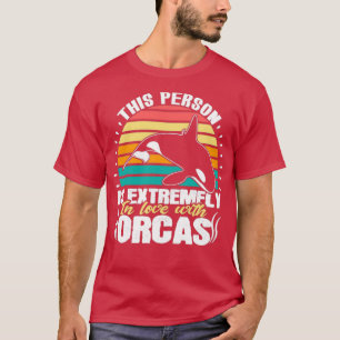This Person Extremfly Love Orcas whale sea T-Shirt
