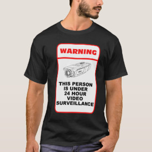 This person is under 24 hour video surveillance T-Shirt