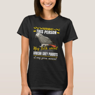 This Person May Talk About African Grey Parrots T-Shirt