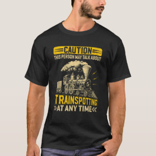 This Person May Talk About Trainspotting  Trainspo T-Shirt