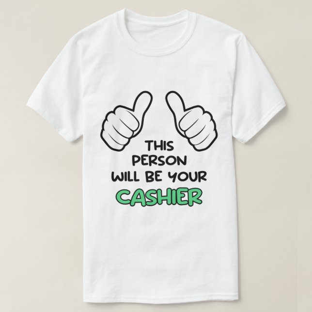 This Person Will Be Your Cashier T-Shirt (Design Front)